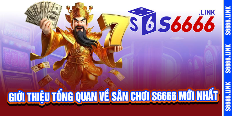 9 Giới thiệu tổng quan về sân chơi S6666 mới nhất