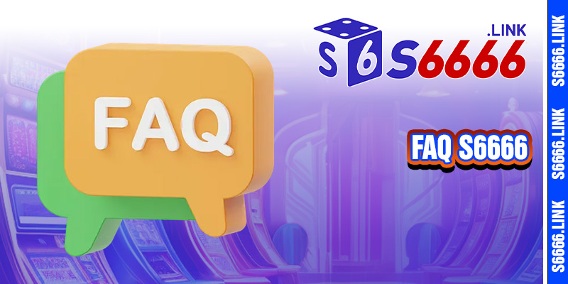 13 Giải đáp thắc mắc về S6666 – Sự thật đằng sau nền tảng này